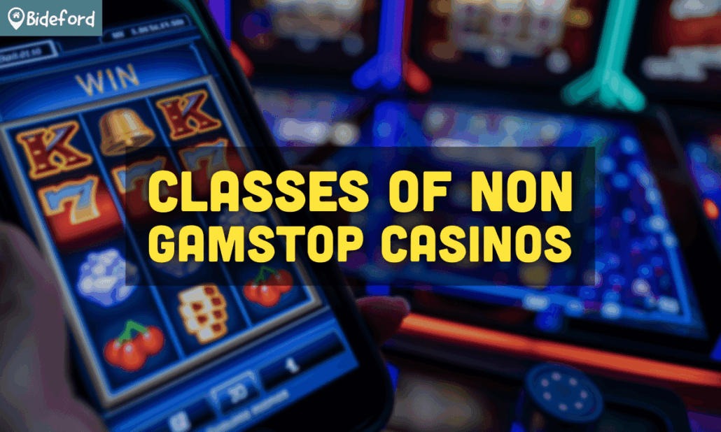 Classes of Non Gamstop Casinos uk.bideford.com/gb