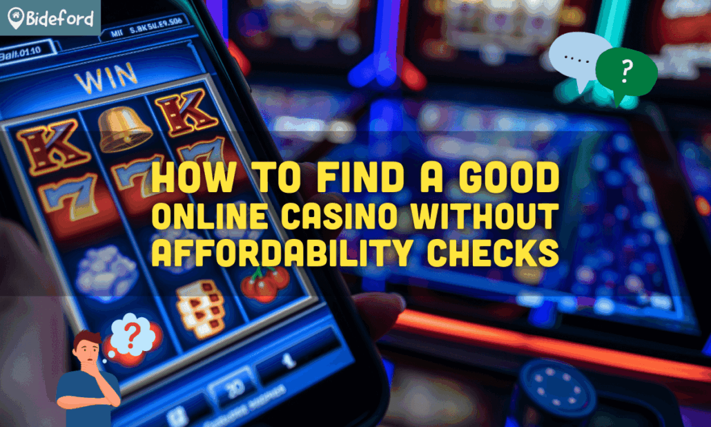 How to Find a Good Online Casino Without Affordability Checks at uk.bideford.com/gb