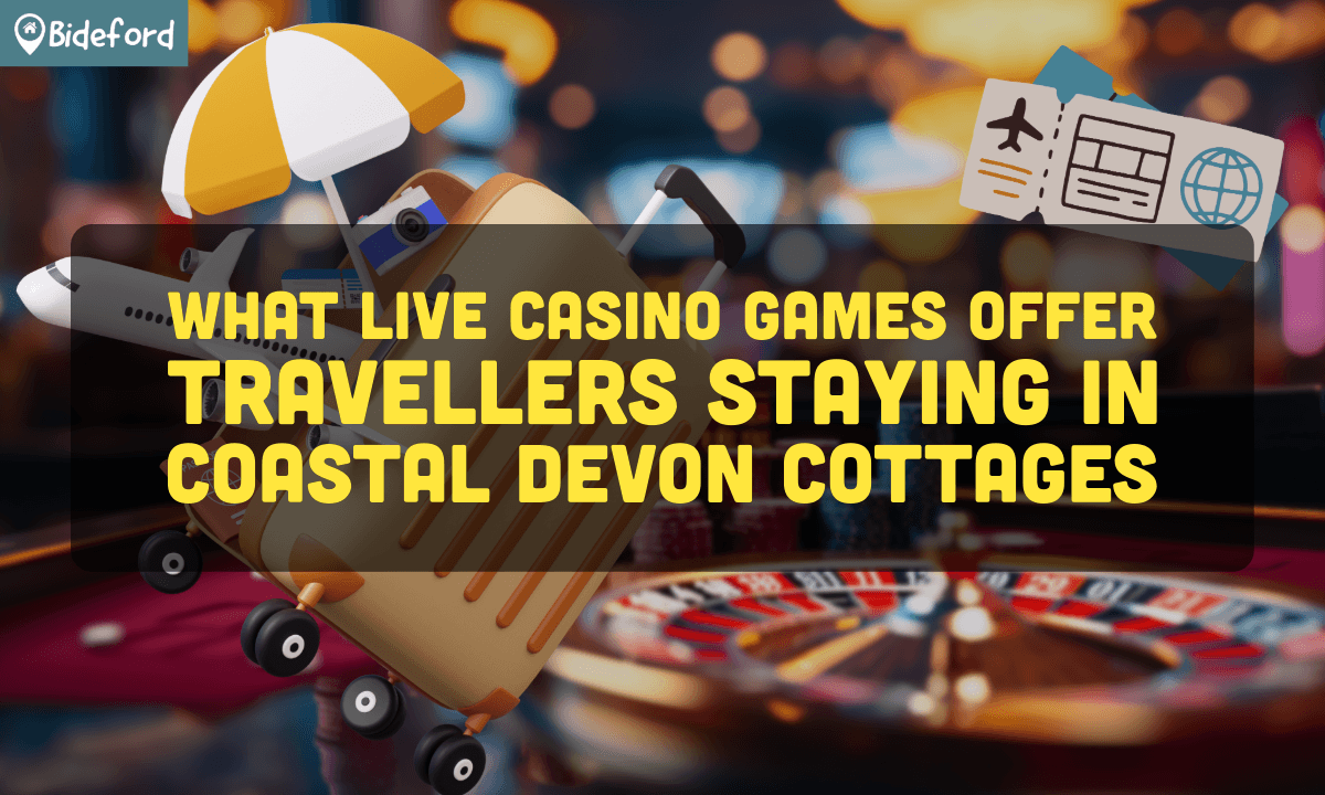 banner bideford What Live Casino Games Offer Travellers Staying in Coastal Devon Cottages